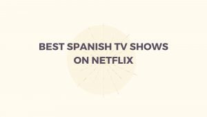7 Spanish TV Shows on Netflix (2023) - Teach English Madrid